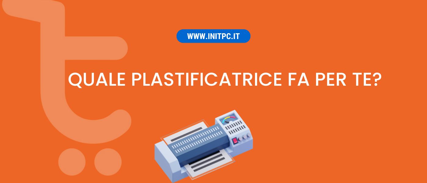 Guida Completa alle Tipologie di Plastificatrici: Quale Scegliere in Base alle Tue Esigenze